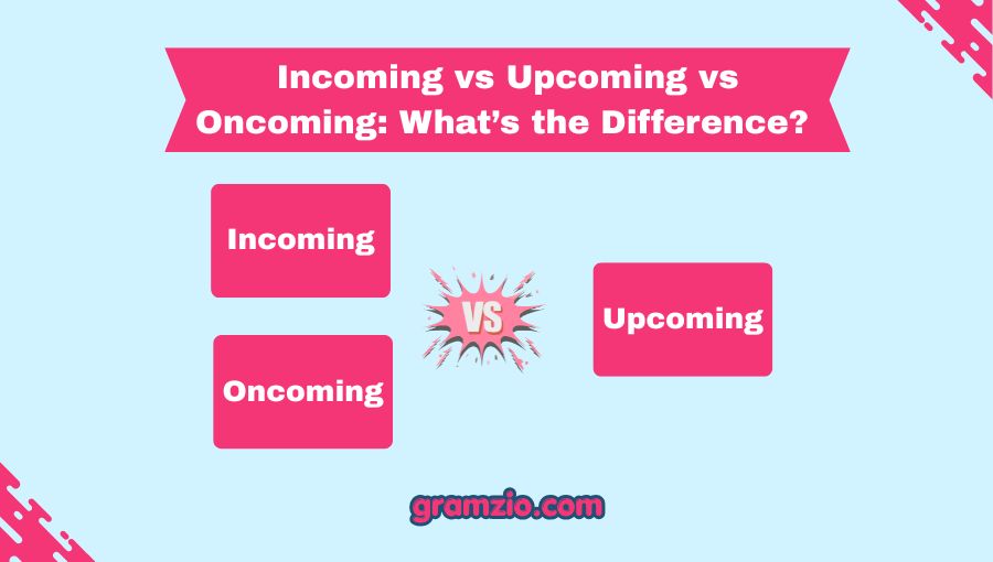 Incoming vs Upcoming vs Oncoming