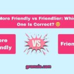 More Friendly vs Friendlier