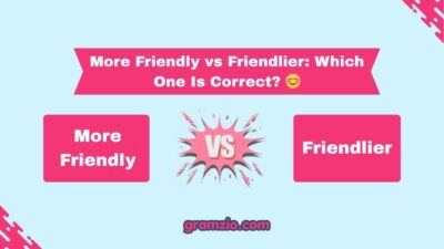 More Friendly vs Friendlier