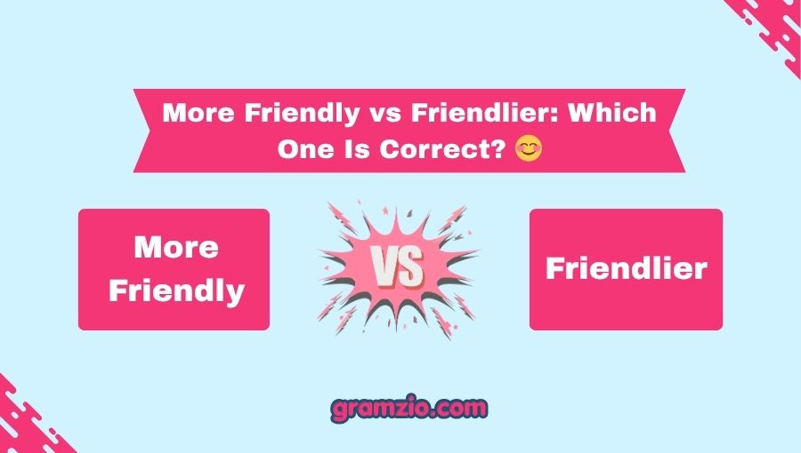 More Friendly vs Friendlier